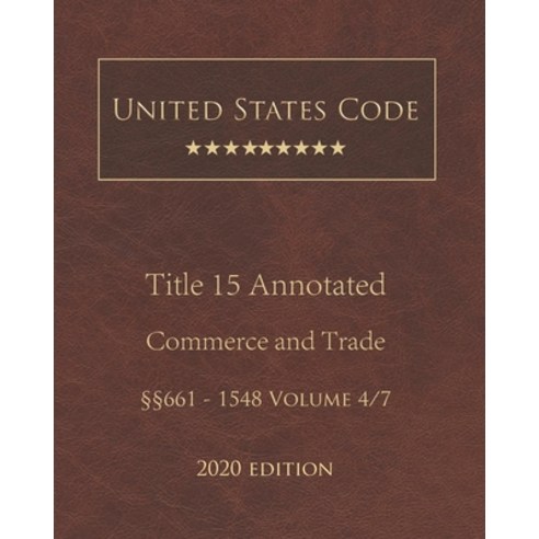 United States Code Annotated Title 15 Commerce and Trade 2020 Edition §§661 - 1548 Volume 4/7 Paperback, Independently Published