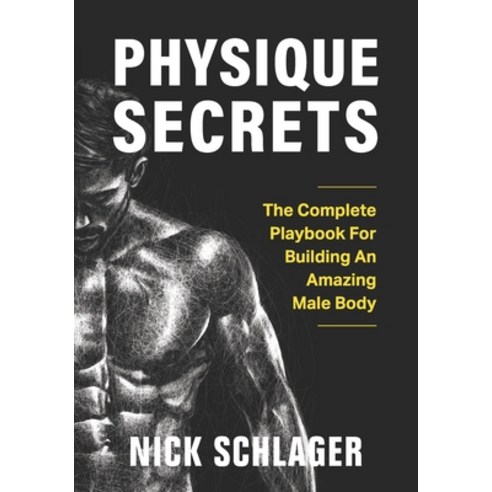(영문도서) Physique Secrets: The Complete Playbook For Building An Amazing Male Body Paperback, Independently Published, English, 9798377215851