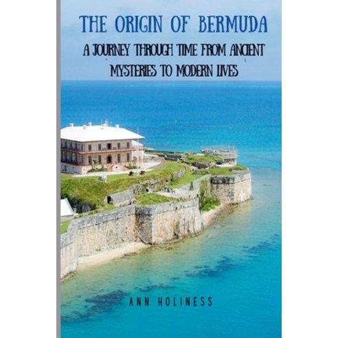 (영문도서) The Origin of Bermuda: A Journey Through Time From Ancient Mysteries to Modern... Paperback, Independently Published, English, 9798340193261