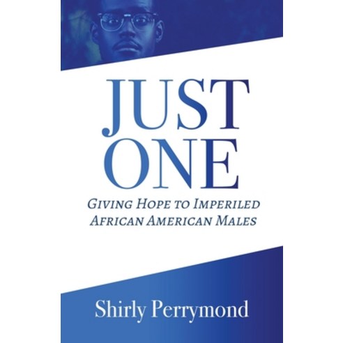 (영문도서) Just One: Giving Hope to Imperiled African American Males Paperback, Trilogy Christian Publishing, English, 9781685569433