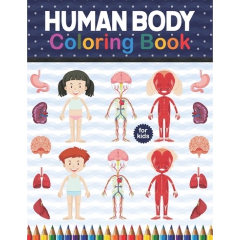 Human Body Coloring Book For Kids: Human Body Student''s Self-Test Coloring Book. Human Body Anatomy ... Paperback, Independently Published, English, 9798574120569