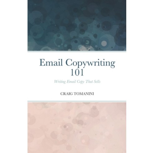 (영문도서) Email Copywriting 101: Writing Email Copy That Sells Paperback, Lulu.com, English, 9781716252242