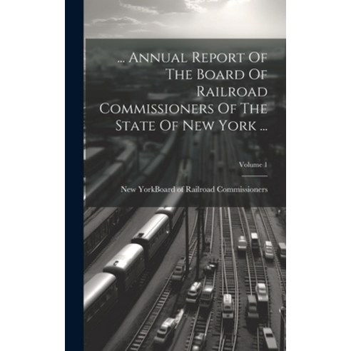 (영문도서) ... Annual Report Of The Board Of Railroad Commissioners Of The State Of New York ...; Volume 1 Hardcover, Legare Street Press, English, 9781020973512