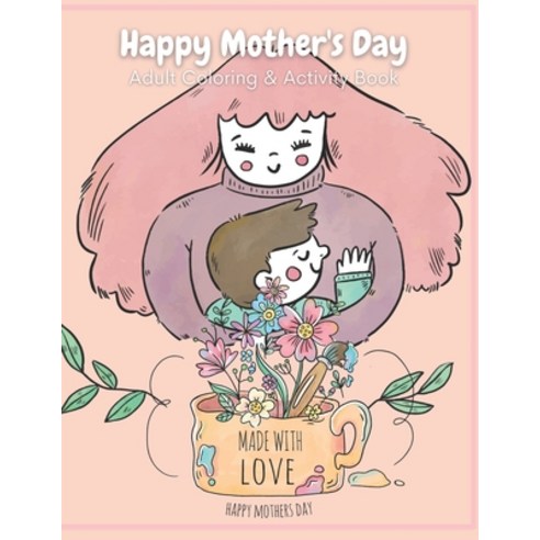 Happy Mother''s Day Coloring & Activity Book: Mother''s Day Adult Coloring and Puzzles Paperback, Independently Published, English, 9798710901182