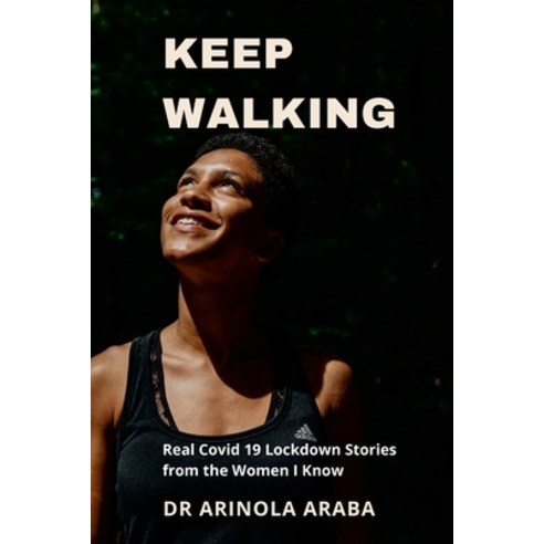 (영문도서) Keep Walking: Real Covid 19 Lockdown Stories from the Women I Know Paperback, Lulu.com, English, 9781716739453