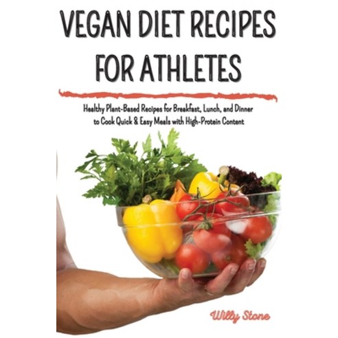 Vegan Diet Recipes for Athletes: Healthy Plant-Based Recipes for Breakfast Lunch and Dinner to Coo... Paperback, Alex Suzzi International Gr..., English, 9781914154362