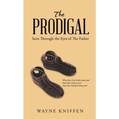 (영문도서) The Prodigal: Seen Through the Eyes of the Father Hardcover, WestBow Press, English, 9781664282001