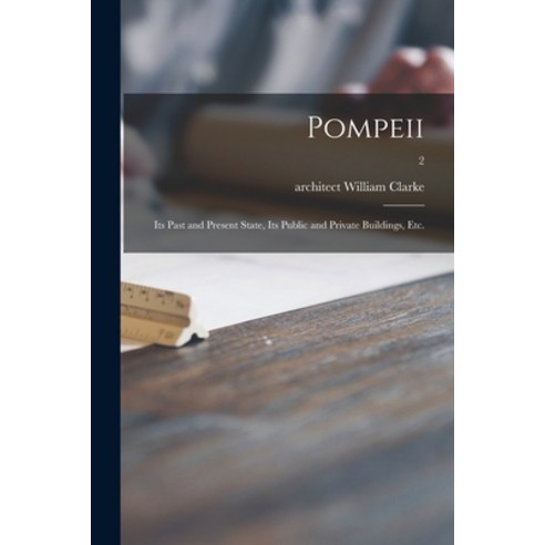 (영문도서) Pompeii: Its Past and Present State Its Public and Private Buildings Etc.; 2 Paperback, Legare Street Press, English, 9781015326675