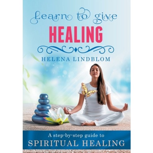 Learn to give Healing: A step-by-step guide to Spiritual Healing Paperback, Books on Demand, English, 9789180076708