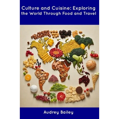 (영문도서) Culture and Cuisine: Exploring the World Through Food and Travel Paperback, Independently Published, English, 9798854903592