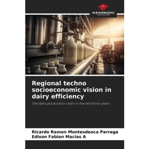 (영문도서) Regional techno socioeconomic vision in dairy efficiency Paperback, Our Knowledge Publishing, English, 9786206412519