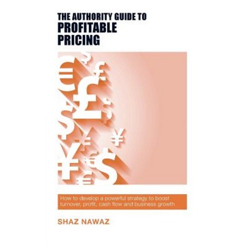 (영문도서) The Authority Guide to Profitable Pricing: How to develop a powerful strategy to boost turnov... Paperback, Sra Books, English, 9781912300105