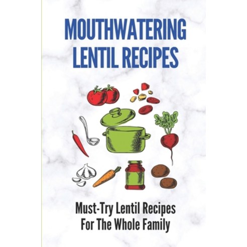 (영문도서) Mouthwatering Lentil Recipes: Must-Try Lentil Recipes For The Whole Family: Lentil Recipes Easy Paperback, Independently Published, English, 9798531842817