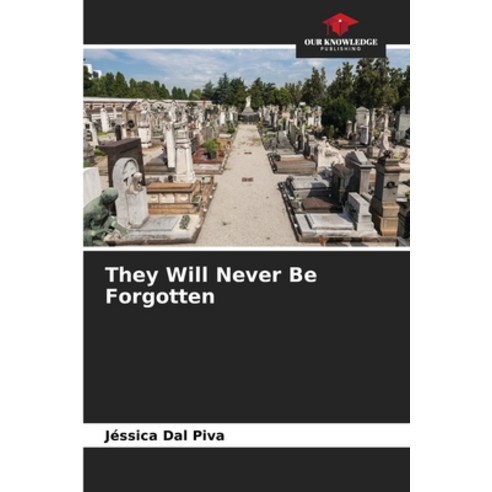 (영문도서) They Will Never Be Forgotten Paperback, Our Knowledge Publishing, English, 9786207168224