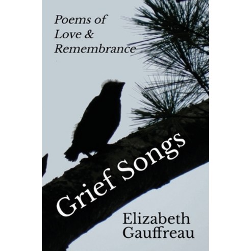 (영문도서) Grief Songs: Poems of Love & Remembrance Paperback, Paul Stream Press, LLC, English, 9781735929200