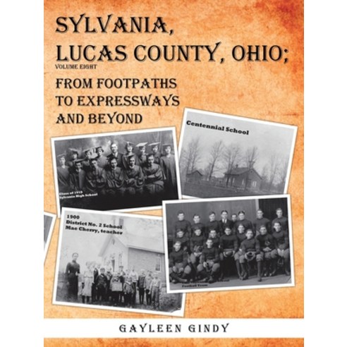 Sylvania Lucas County Ohio;: From Footpaths to Expressways and Beyond Paperback, Authorhouse
