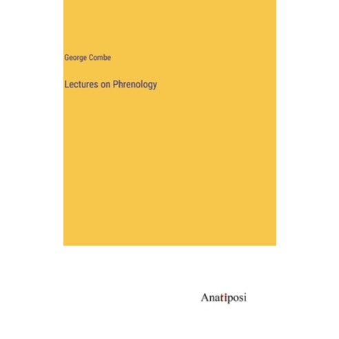 (영문도서) Lectures on Phrenology Hardcover, Anatiposi Verlag, English, 9783382123413