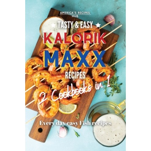 Kalorik MAXX 2 Cookbooks in 1: Tasty and Easy Fish Recipes! Paperback, A.R.H., English, 9781802600124