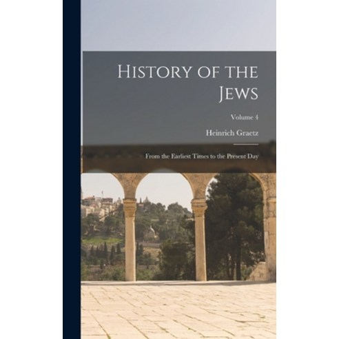 (영문도서) History of the Jews: From the Earliest Times to the Present day; Volume 4 Hardcover, Legare Street Press, English, 9781016511308
