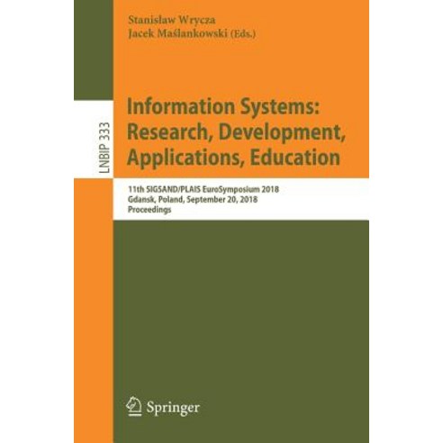 (영문도서) Information Systems: Research Development Applications Education: 11th Sigsand/Plais Euros... Paperback, Springer, English, 9783030000592