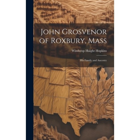 (영문도서) John Grosvenor of Roxbury Mass: His Family and Ancestry Hardcover, Hassell Street Press, English, 9781019364840