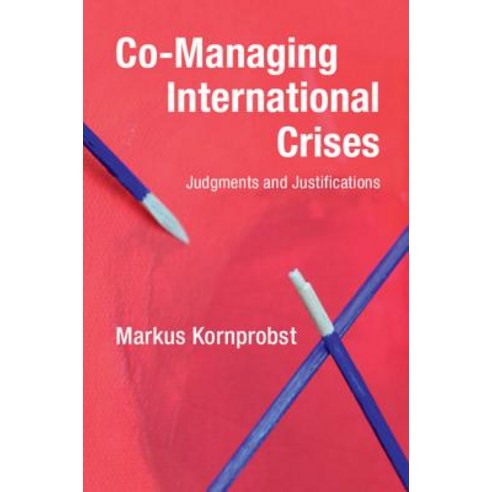 (영문도서) Co-Managing International Crises: Judgments and Justifications Paperback, Cambridge University Press, English, 9781108733762