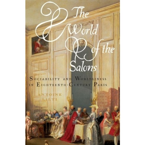 The World of the Salons: Sociability and Worldliness in Eighteenth-Century Paris Paperback, Oxford University Press, USA