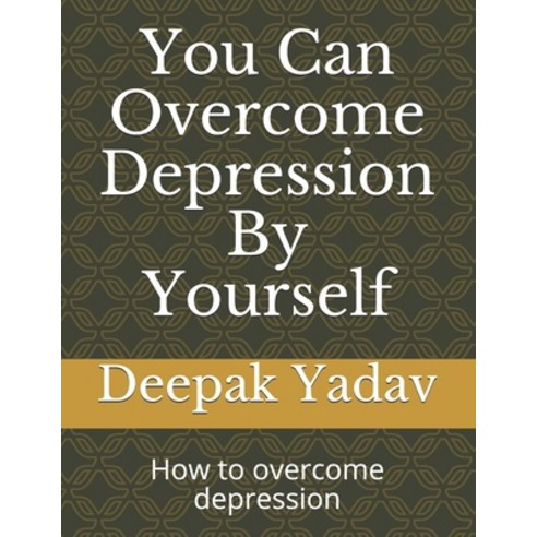 you can overcome depression by yourself: how to overcome depression Paperback, Independently Published