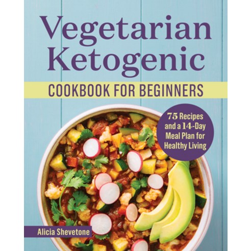 (영문도서) Vegetarian Ketogenic Cookbook for Beginners: 75 Recipes and a 14-Day Meal Plan for Healthy Li... Paperback, Rockridge Press, English, 9781638073086