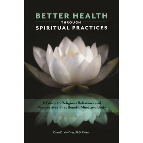 (영문도서) Better Health Through Spiritual Practices: A Guide to Religious Behaviors and Perspectives Th... Hardcover, Praeger, English, 9781440853678