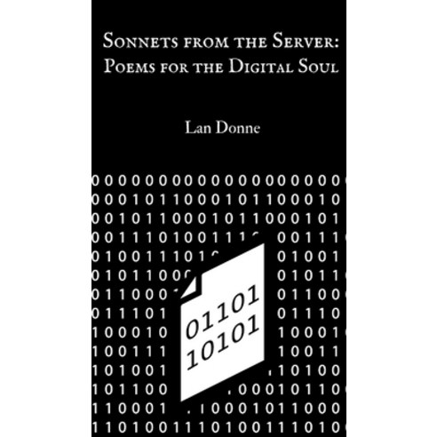 (영문도서) Sonnets from the Server: Poems for the Digital Soul Hardcover, Swan Charm Publishing, English, 9789916730775
