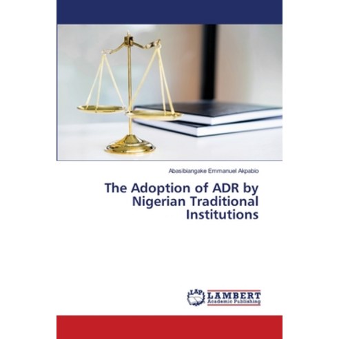 The Adoption of ADR by Nigerian Traditional Institutions Paperback, LAP Lambert Academic Publishing