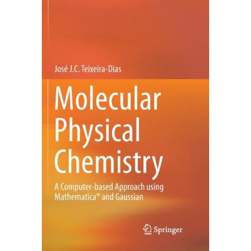 (영문도서) Molecular Physical Chemistry: A Computer-Based Approach Using Mathematica(r) and Gaussian Paperback, Springer, English, 9783319822655