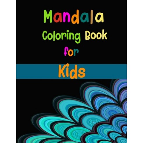 Mandala Coloring Book for Kids: Coloring Book with Fun Easy and Relaxing Mandalas for Boys Girls ... Paperback, Independently Published