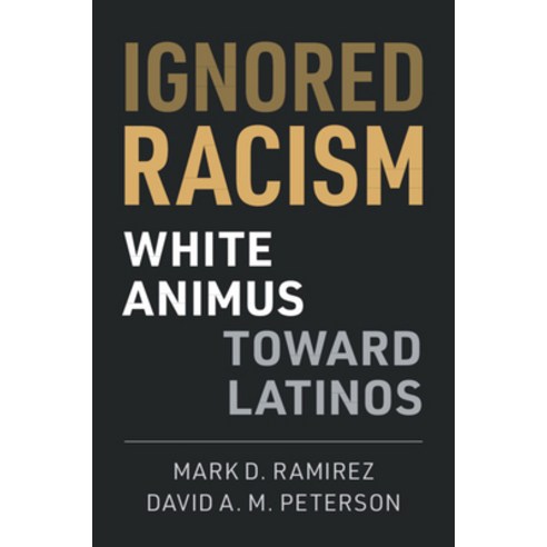 Ignored Racism: White Animus Toward Latinos Paperback, Cambridge University Press
