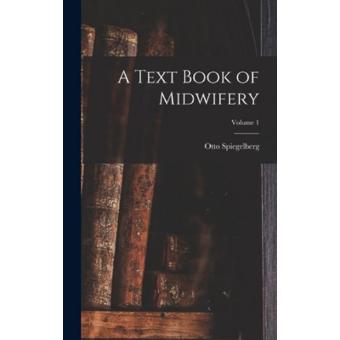 (영문도서) A Text Book of Midwifery; Volume 1 Hardcover, Legare Street Press, English, 9781018593302