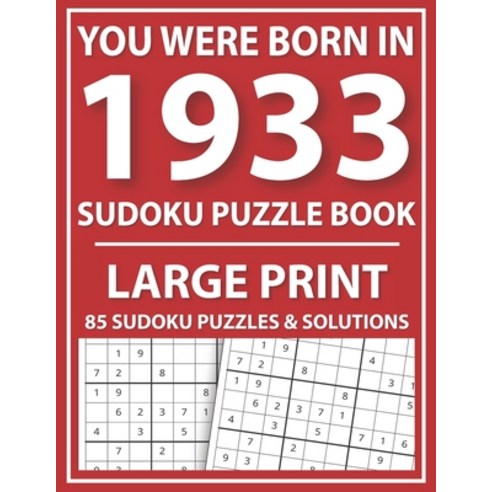 Large Print Sudoku Puzzle Book: You Were Born In 1933: A Special Easy To Read Sudoku Puzzles For Adu... Paperback, Independently Published, English, 9798724332897