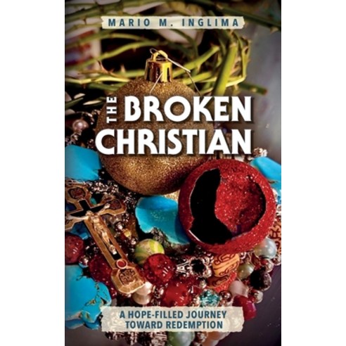 (영문도서) The Broken Christian: A Hope-Filled Journey Toward Redemption Paperback, Palmetto Publishing, English, 9781638372486