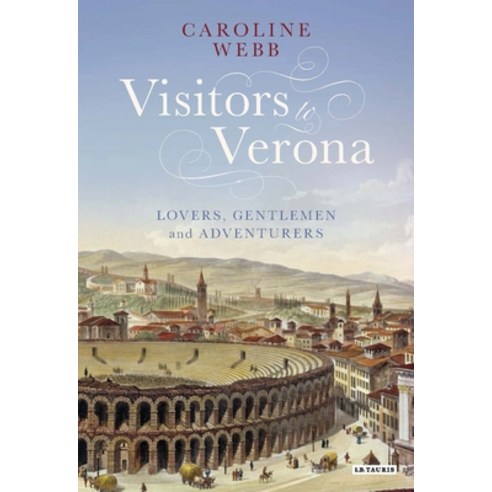 Visitors to Verona: Lovers Gentlemen and Adventurers Paperback, Bloomsbury Publishing PLC