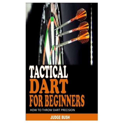 Tactical Dart for Beginners: How to Throw Dart Precision Paperback, Independently Published, English, 9798731547932
