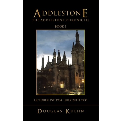 (영문도서) Addlestone: The Addlestone Chronicles Book 1 October 1St 1934 - July 20Th 1935 Hardcover, Authorhouse UK, English, 9781665598743