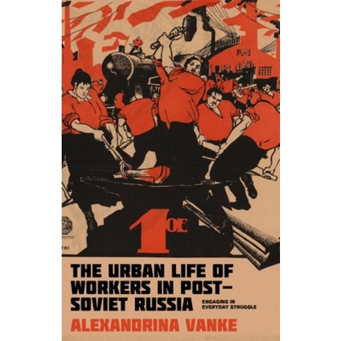 (영문도서) The Urban Life of Workers in Post-Soviet Russia: Engaging in Everyday Struggle Hardcover, Manchester University Press, English, 9781526167637