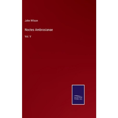(영문도서) Noctes Ambrosianae: Vol. V Hardcover, Salzwasser-Verlag, English, 9783752554298