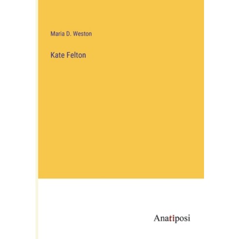 (영문도서) Kate Felton Paperback, Anatiposi Verlag, English, 9783382309428