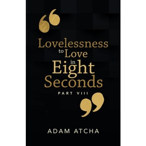 Lovelessness to Love in Eight Seconds: Part Viii Paperback, Balboa Press Au, English, 9781504324304