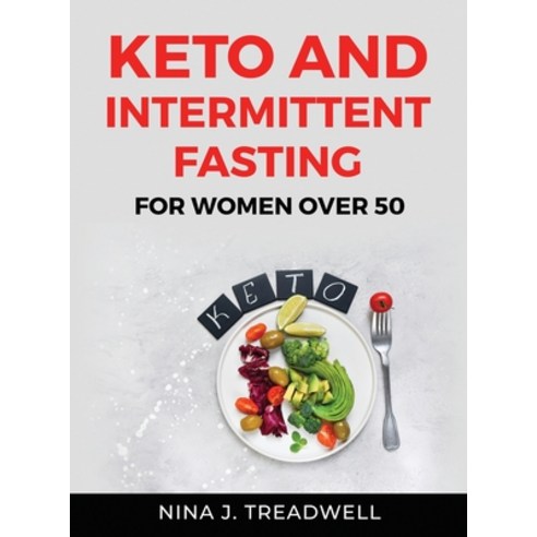(영문도서) Keto and Intermittent Fasting: For Women Over 50 Hardcover, Nina J. Treadwell, English, 9781803219400