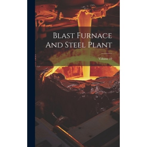 (영문도서) Blast Furnace And Steel Plant; Volume 10 Hardcover, Legare Street Press, English, 9781020987786