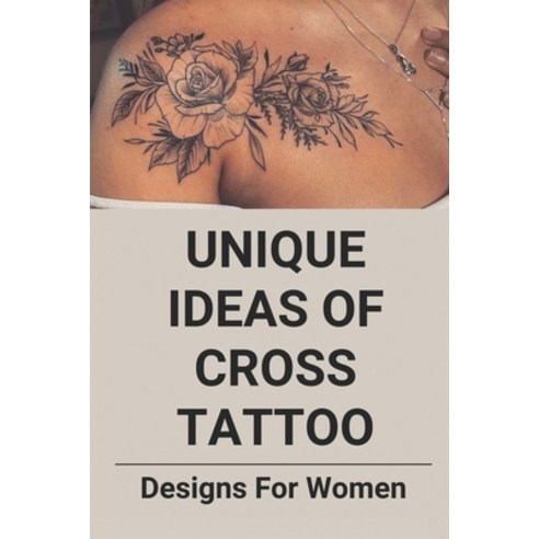 (영문도서) Unique Ideas Of Cross Tattoo: Designs For Women: Design Tattoo Paperback, Independently Published, English, 9798515098551