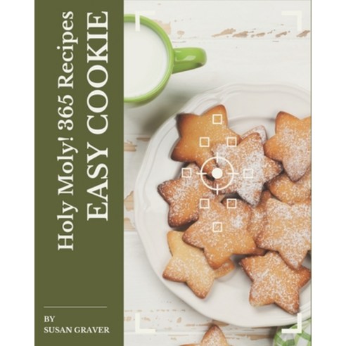 Holy Moly! 365 Easy Cookie Recipes: Explore Easy Cookie Cookbook NOW! Paperback, Independently Published, English, 9798574135433