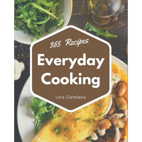 365 Everyday Cooking Recipes: More Than an Everyday Cooking Cookbook Paperback, Independently Published, English, 9798580089355